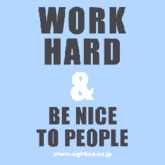 WORK HARD & BE NICE TO PEOPLE